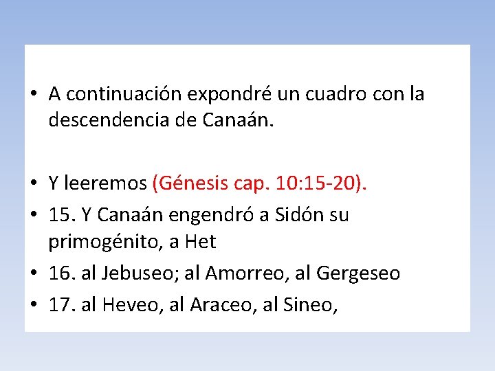  • A continuación expondré un cuadro con la descendencia de Canaán. • Y