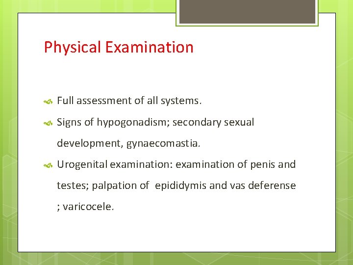 Physical Examination Full assessment of all systems. Signs of hypogonadism; secondary sexual development, gynaecomastia.