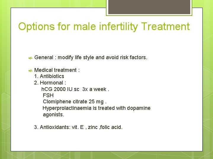 Options for male infertility Treatment General : modify life style and avoid risk factors.