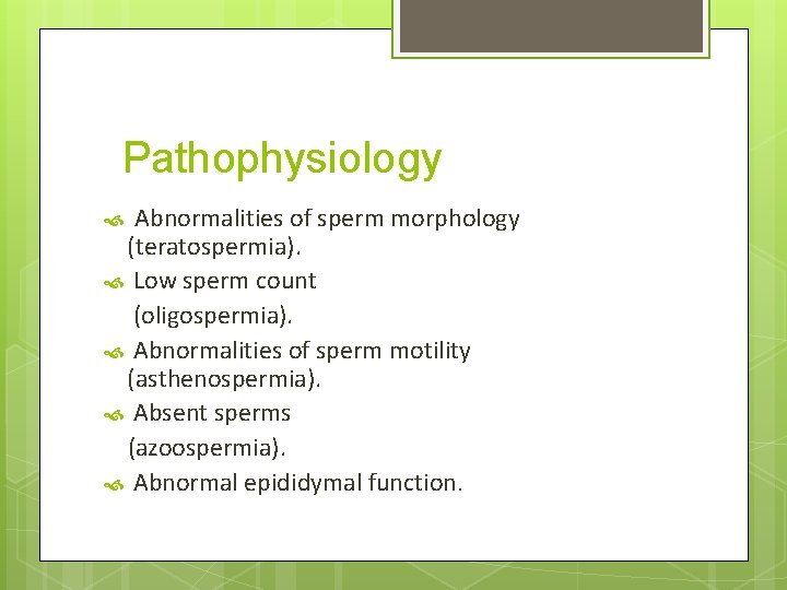 Pathophysiology Abnormalities of sperm morphology (teratospermia). Low sperm count (oligospermia). Abnormalities of sperm motility