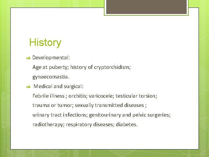 History Developmental: Age at puberty; history of cryptorchidism; gynaecomastia. Medical and surgical: Febrile illness