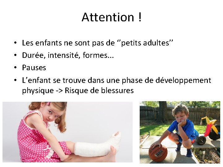 Attention ! • • Les enfants ne sont pas de ‘’petits adultes’’ Durée, intensité,