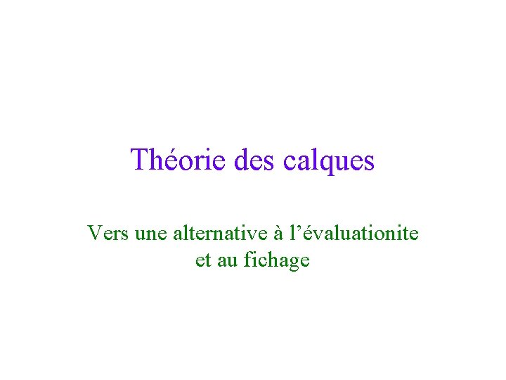 Théorie des calques Vers une alternative à l’évaluationite et au fichage 