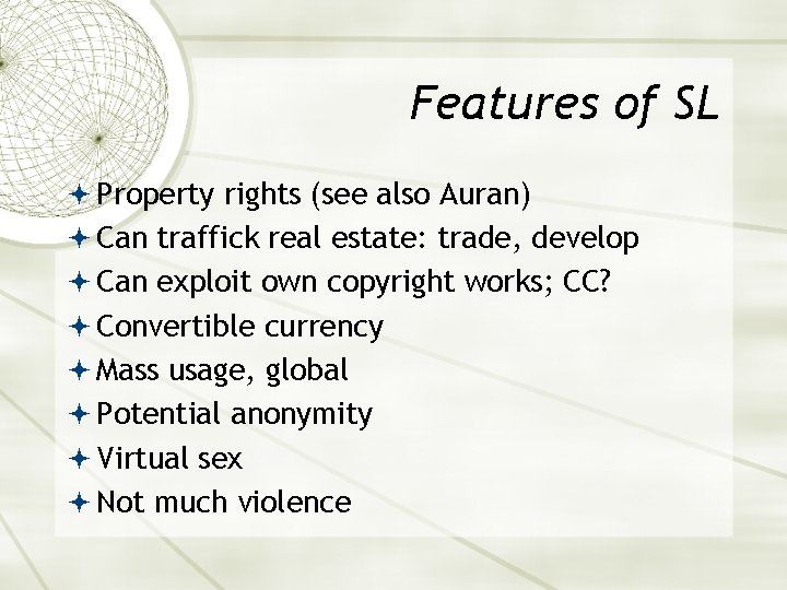 Features of SL Property rights (see also Auran) Can traffick real estate: trade, develop