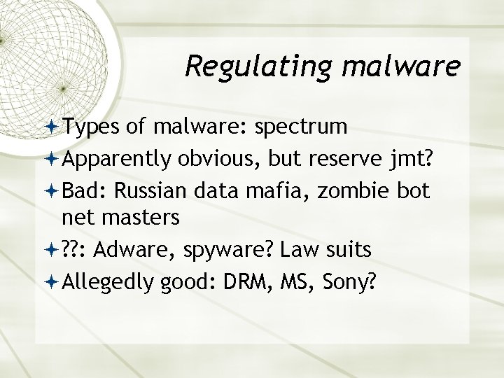 Regulating malware Types of malware: spectrum Apparently obvious, but reserve jmt? Bad: Russian data