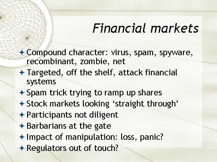 Financial markets Compound character: virus, spam, spyware, recombinant, zombie, net Targeted, off the shelf,