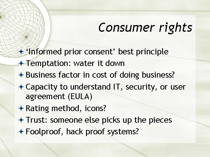 Consumer rights ‘Informed prior consent’ best principle Temptation: water it down Business factor in