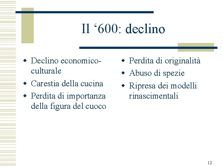 Il ‘ 600: declino w Declino economicoculturale w Carestia della cucina w Perdita di