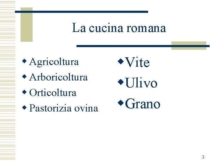 La cucina romana w Agricoltura w Arboricoltura w Orticoltura w Pastorizia ovina w. Vite