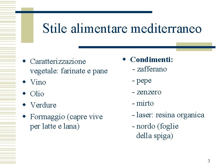Stile alimentare mediterraneo w Caratterizzazione vegetale: farinate e pane w Vino w Olio w