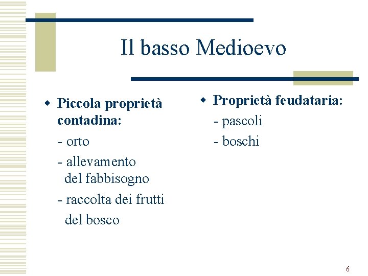 Il basso Medioevo w Piccola proprietà contadina: - orto - allevamento del fabbisogno -