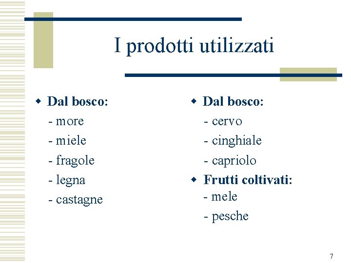 I prodotti utilizzati w Dal bosco: - more - miele - fragole - legna