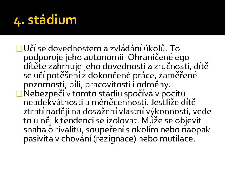 4. stádium �Učí se dovednostem a zvládání úkolů. To podporuje jeho autonomii. Ohraničené ego