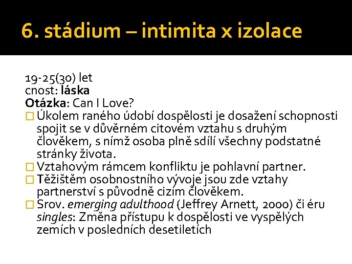 6. stádium – intimita x izolace 19 -25(30) let cnost: láska Otázka: Can I
