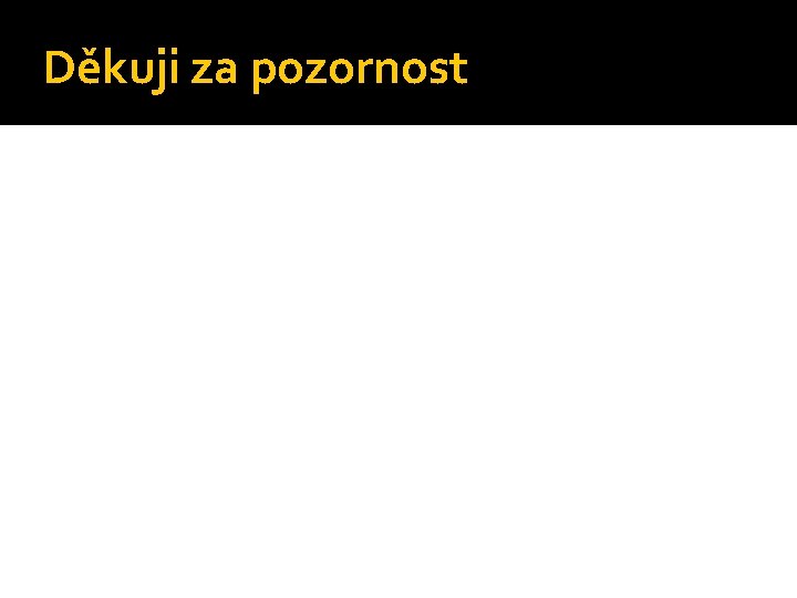 Děkuji za pozornost 