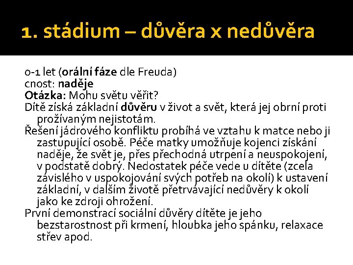 1. stádium – důvěra x nedůvěra 0 -1 let (orální fáze dle Freuda) cnost: