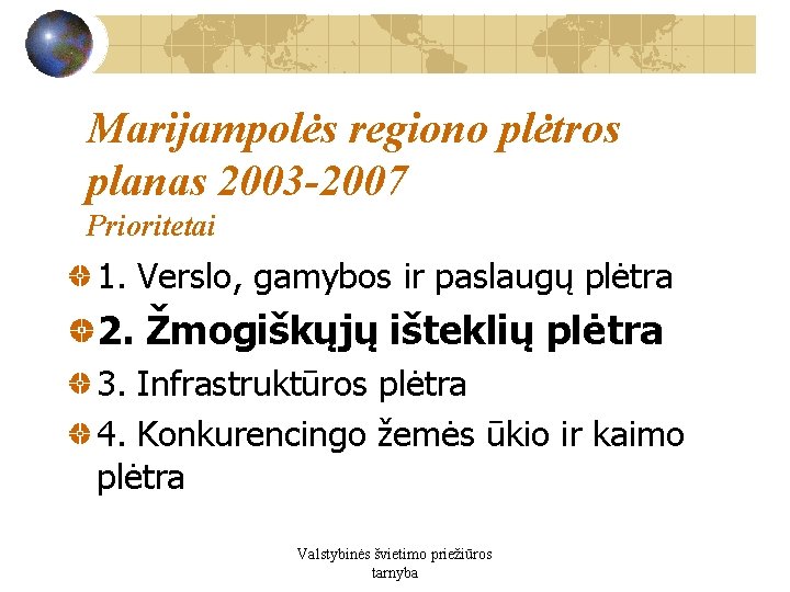Marijampolės regiono plėtros planas 2003 -2007 Prioritetai 1. Verslo, gamybos ir paslaugų plėtra 2.