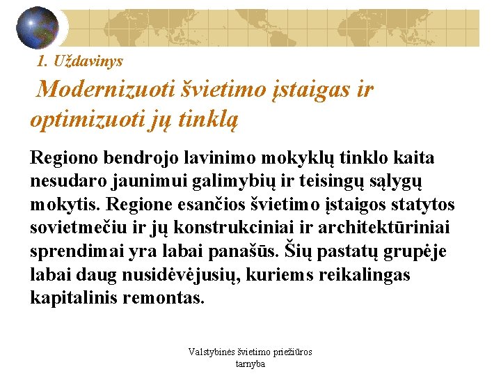 1. Uždavinys Modernizuoti švietimo įstaigas ir optimizuoti jų tinklą Regiono bendrojo lavinimo mokyklų tinklo