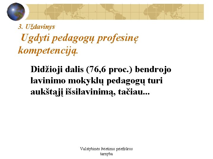 3. Uždavinys Ugdyti pedagogų profesinę kompetenciją. Didžioji dalis (76, 6 proc. ) bendrojo lavinimo