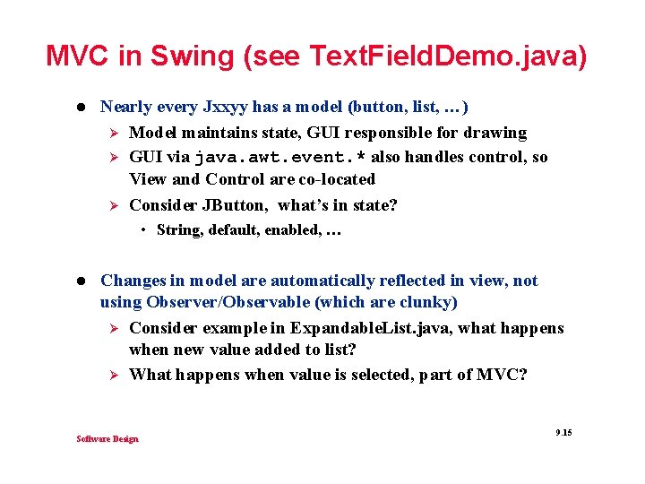 MVC in Swing (see Text. Field. Demo. java) l Nearly every Jxxyy has a