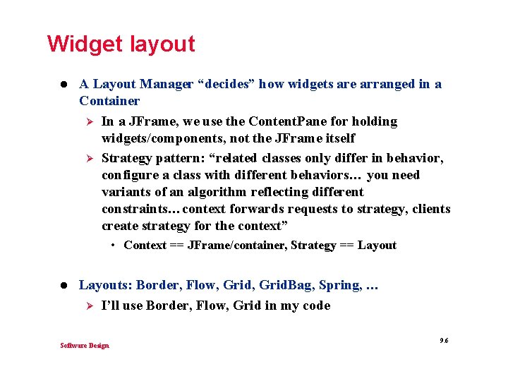 Widget layout l A Layout Manager “decides” how widgets are arranged in a Container