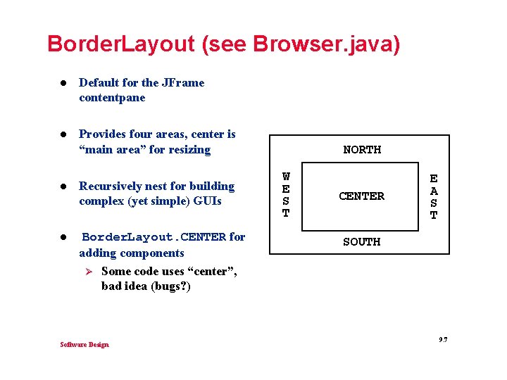 Border. Layout (see Browser. java) l Default for the JFrame contentpane l Provides four