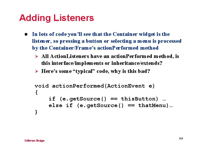 Adding Listeners l In lots of code you’ll see that the Container widget is