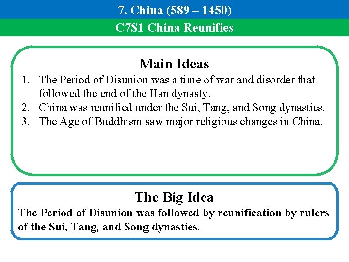 7. China (589 – 1450) C 7 S 1 China Reunifies Main Ideas 1.