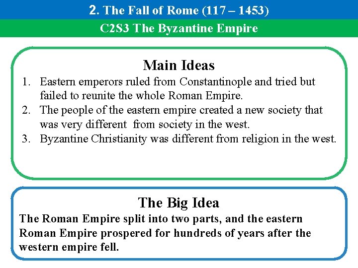 2. The Fall of Rome (117 – 1453) C 2 S 3 The Byzantine