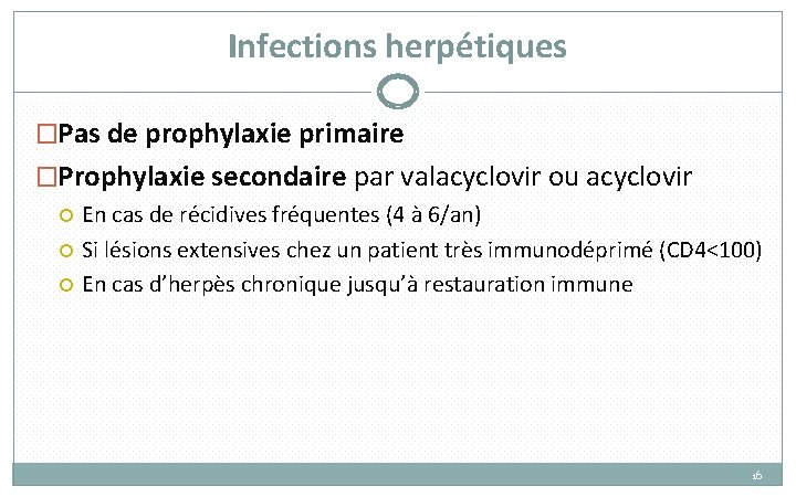 Infections herpétiques �Pas de prophylaxie primaire �Prophylaxie secondaire par valacyclovir ou acyclovir En cas