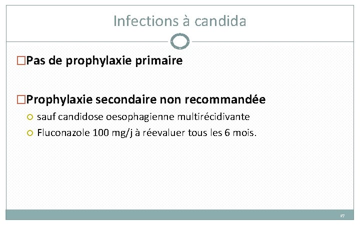 Infections à candida �Pas de prophylaxie primaire �Prophylaxie secondaire non recommandée sauf candidose oesophagienne