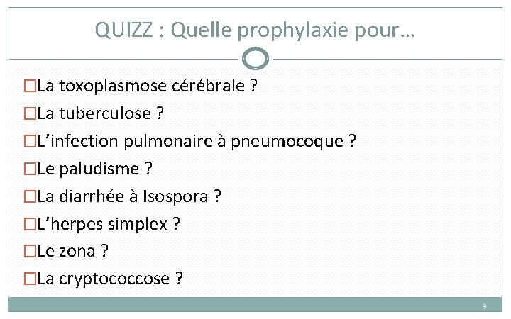 QUIZZ : Quelle prophylaxie pour… �La toxoplasmose cérébrale ? �La tuberculose ? �L’infection pulmonaire