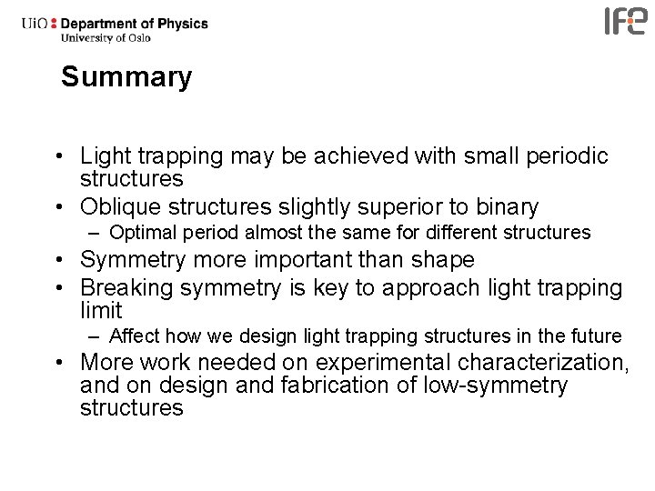 Summary • Light trapping may be achieved with small periodic structures • Oblique structures
