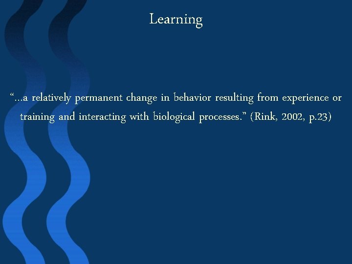 Learning “…a relatively permanent change in behavior resulting from experience or training and interacting