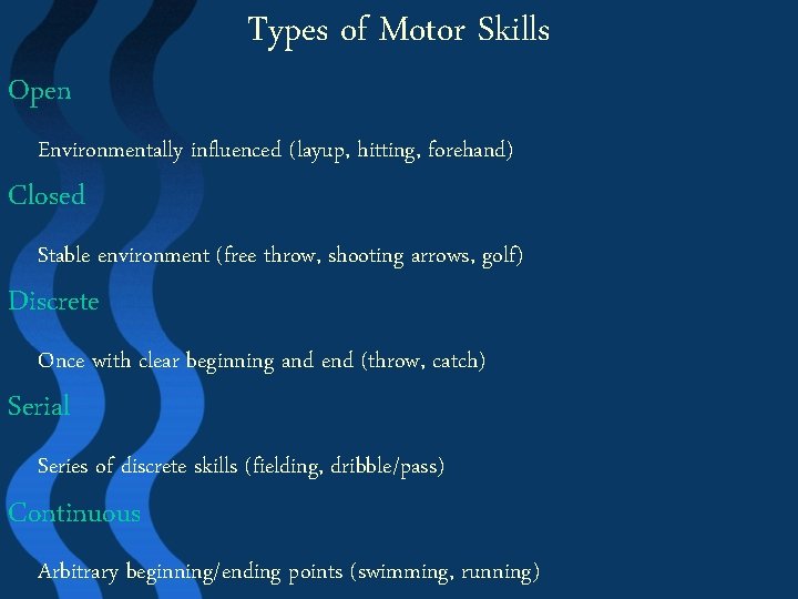 Open Types of Motor Skills Environmentally influenced (layup, hitting, forehand) Closed Stable environment (free