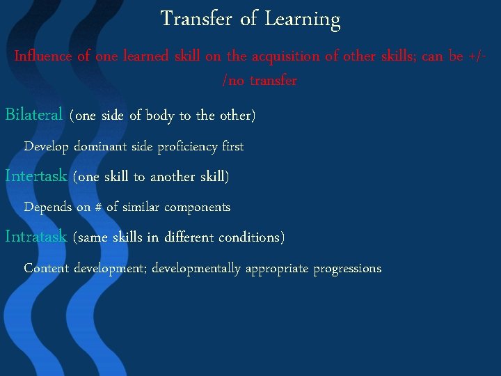 Transfer of Learning Influence of one learned skill on the acquisition of other skills;
