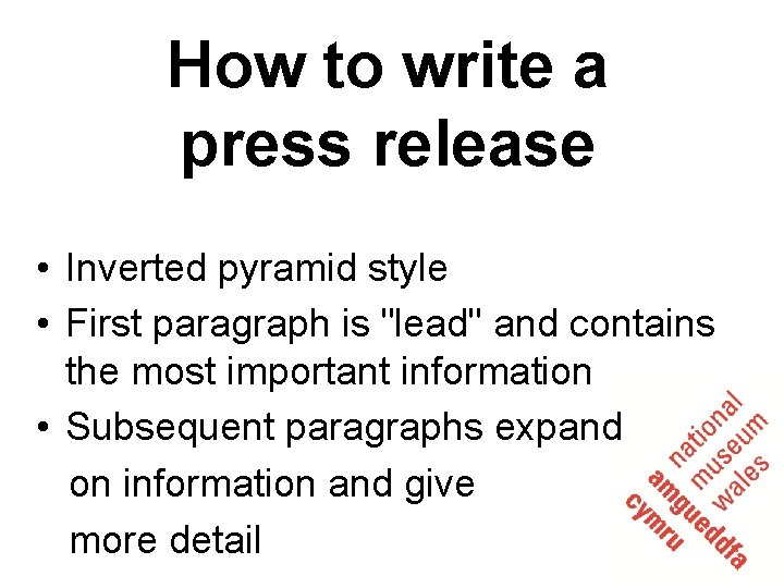 How to write a press release • Inverted pyramid style • First paragraph is