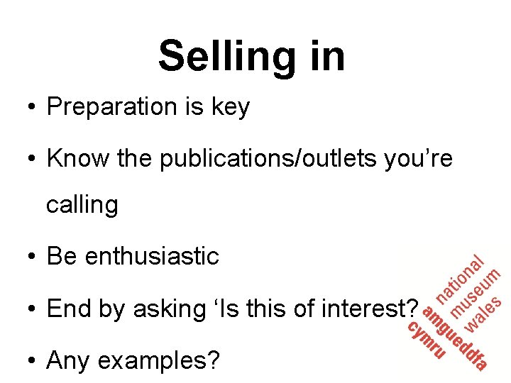 Selling in • Preparation is key • Know the publications/outlets you’re calling • Be