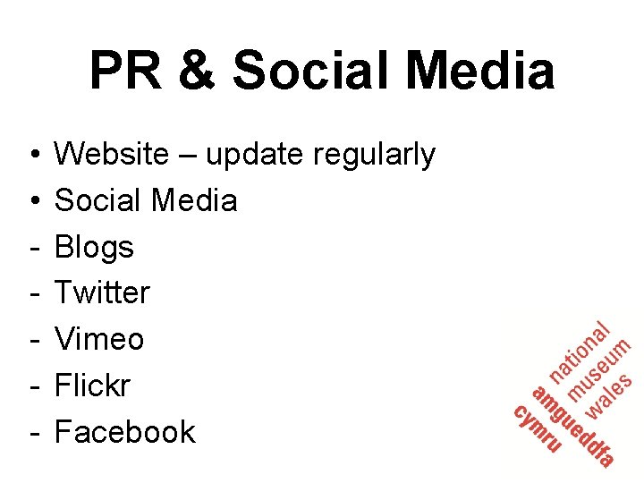 PR & Social Media • • - Website – update regularly Social Media Blogs