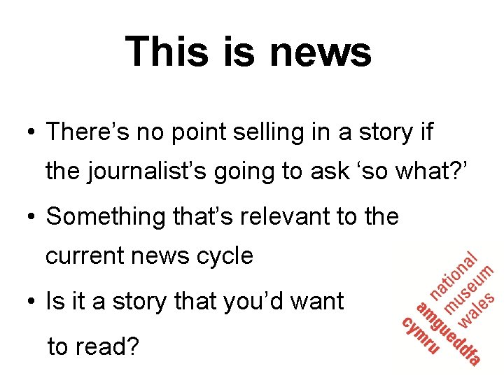 This is news • There’s no point selling in a story if the journalist’s