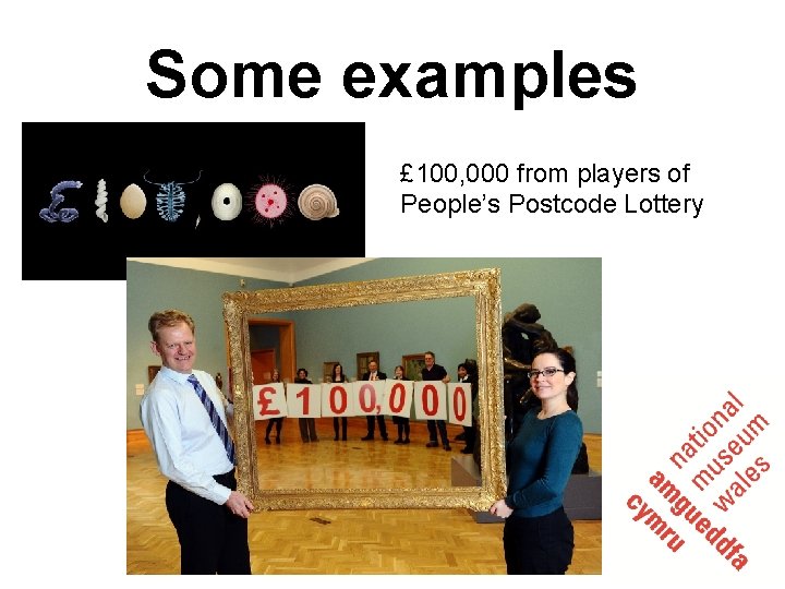 Some examples £ 100, 000 from players of People’s Postcode Lottery 