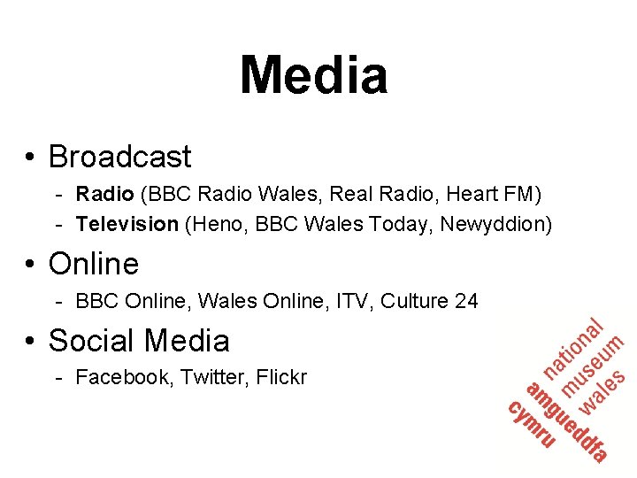 Media • Broadcast - Radio (BBC Radio Wales, Real Radio, Heart FM) - Television
