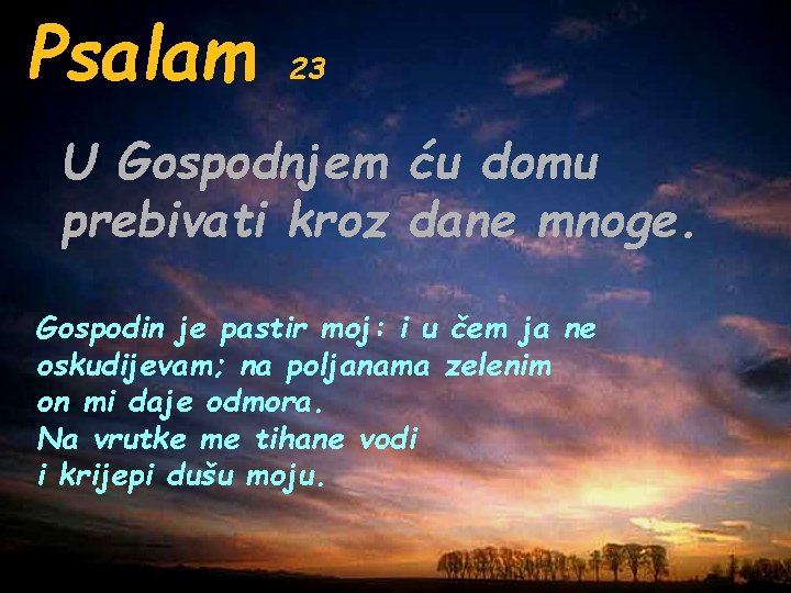 Psalam 23 U Gospodnjem ću domu prebivati kroz dane mnoge. Gospodin je pastir moj: