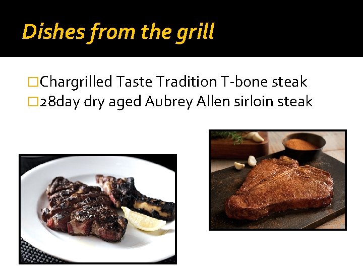 Dishes from the grill �Chargrilled Taste Tradition T-bone steak � 28 day dry aged