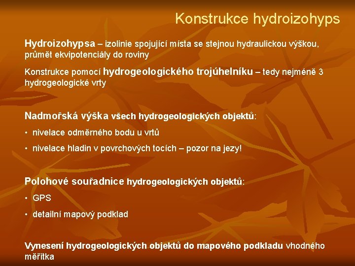 Konstrukce hydroizohyps Hydroizohypsa – izolinie spojující místa se stejnou hydraulickou výškou, průmět ekvipotenciály do