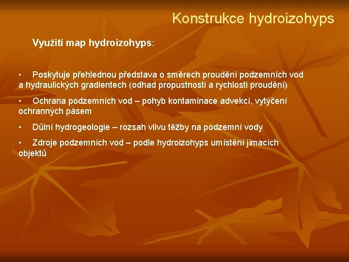 Konstrukce hydroizohyps Využití map hydroizohyps: • Poskytuje přehlednou představa o směrech proudění podzemních vod