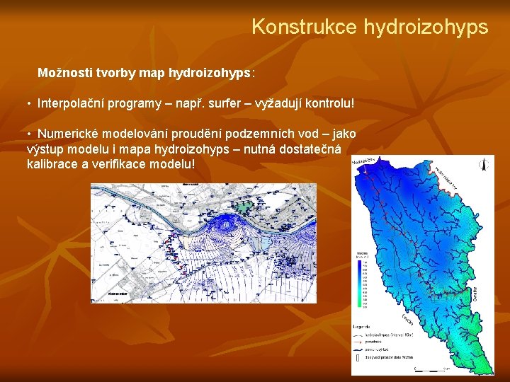 Konstrukce hydroizohyps Možnosti tvorby map hydroizohyps: • Interpolační programy – např. surfer – vyžadují