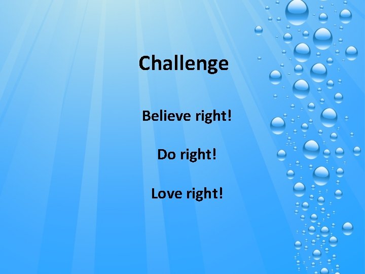 Challenge Believe right! Do right! Love right! 