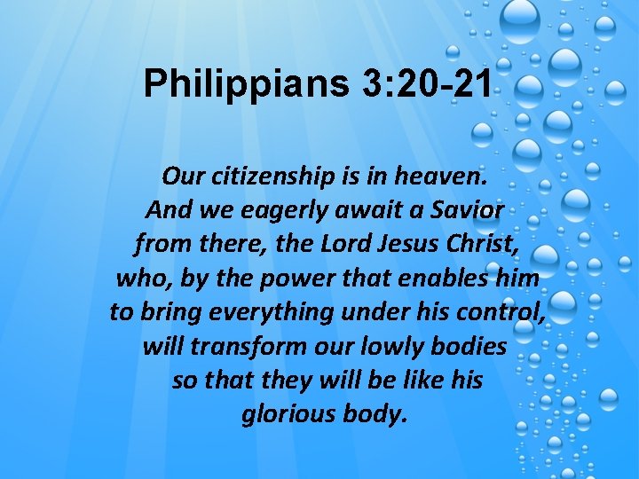 Philippians 3: 20 -21 Our citizenship is in heaven. And we eagerly await a