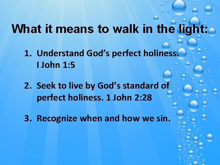 What it means to walk in the light: 1. Understand God’s perfect holiness. I